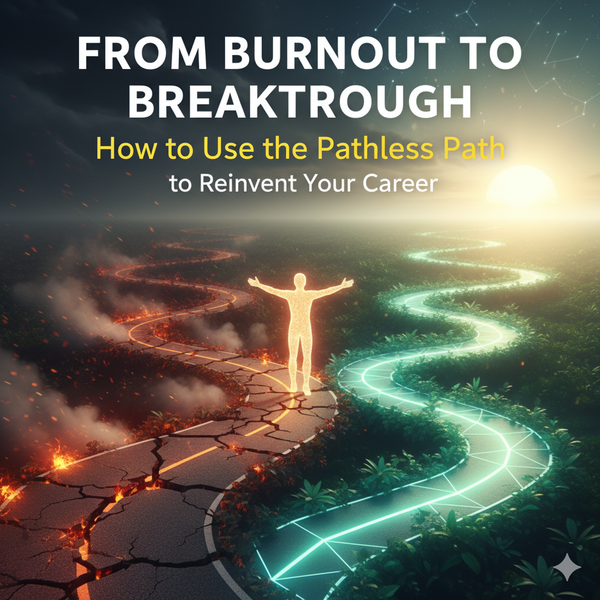 From Burnout to Breakthrough: How to Use the Pathless Path to Reinvent Your Career