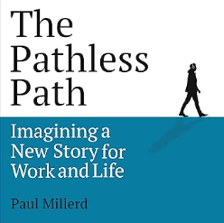The Pathless Path: Imagining a New Story For Work and Life (Paul Millerd) - Book Notes & Summary
